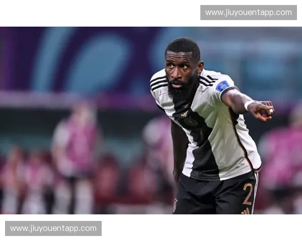 德国吕迪格防守硬度突出 但位置纪律性有待加强