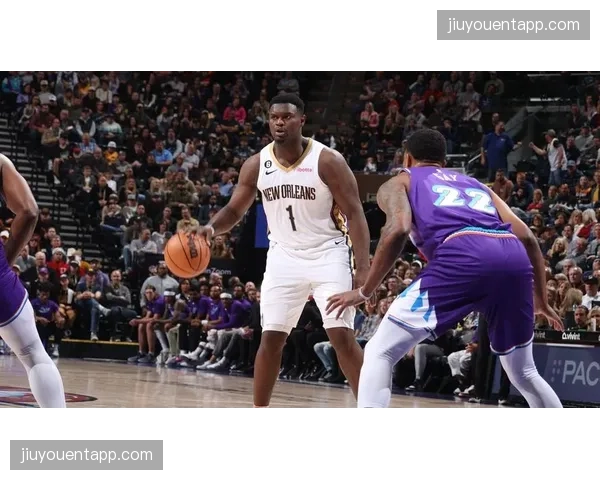 锡安场均21.3分受出勤率制约 鹈鹕前锋伤病管理成赛季焦点